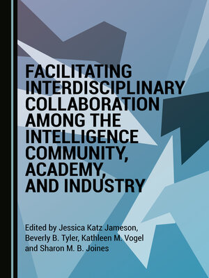 cover image of Facilitating Interdisciplinary Collaboration among the Intelligence Community, Academy, and Industry